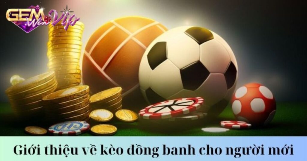 Kèo Đồng Banh - Khám Phá Ưu Điểm Khiến Nhiều Người Yêu Thích