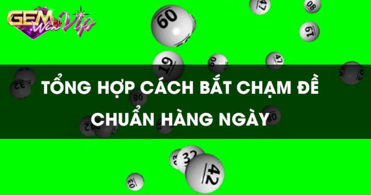 Cách chơi dàn đề chạm hiệu quả giúp bet thủ thắng lớn mỗi ngày