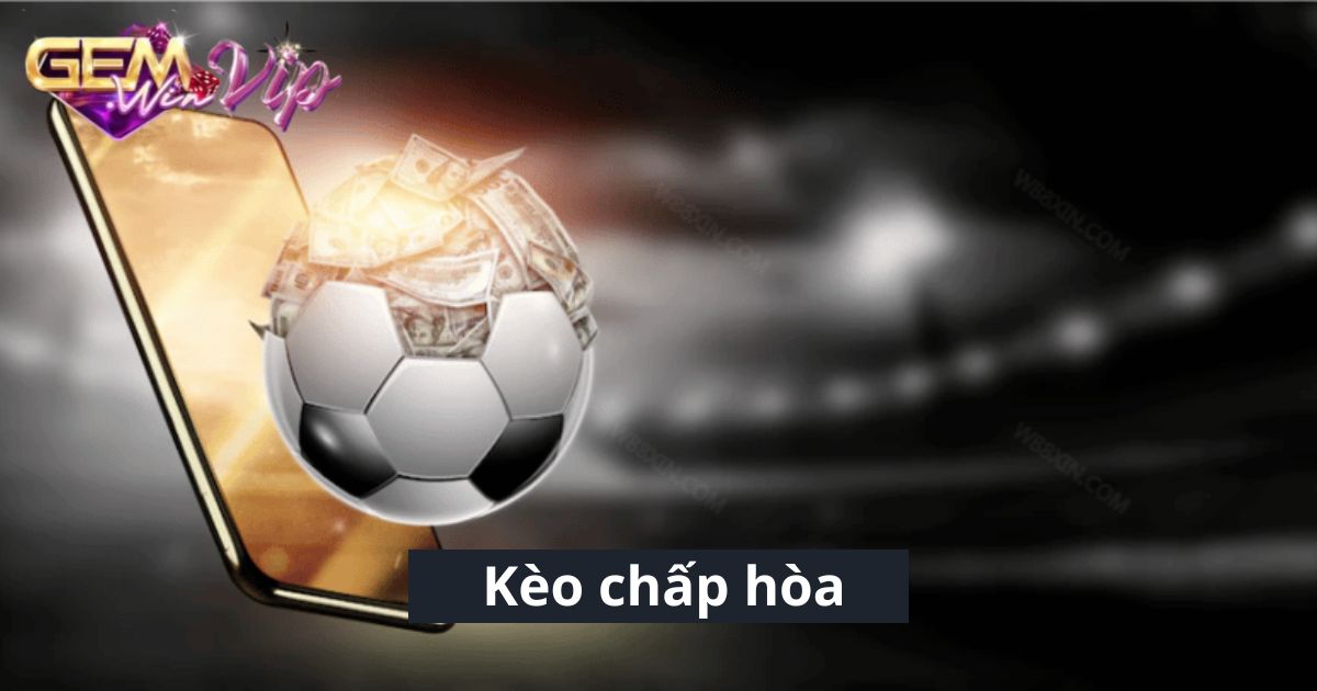 Mẹo đánh kèo chấp hòa luôn thắng từ cao thủ