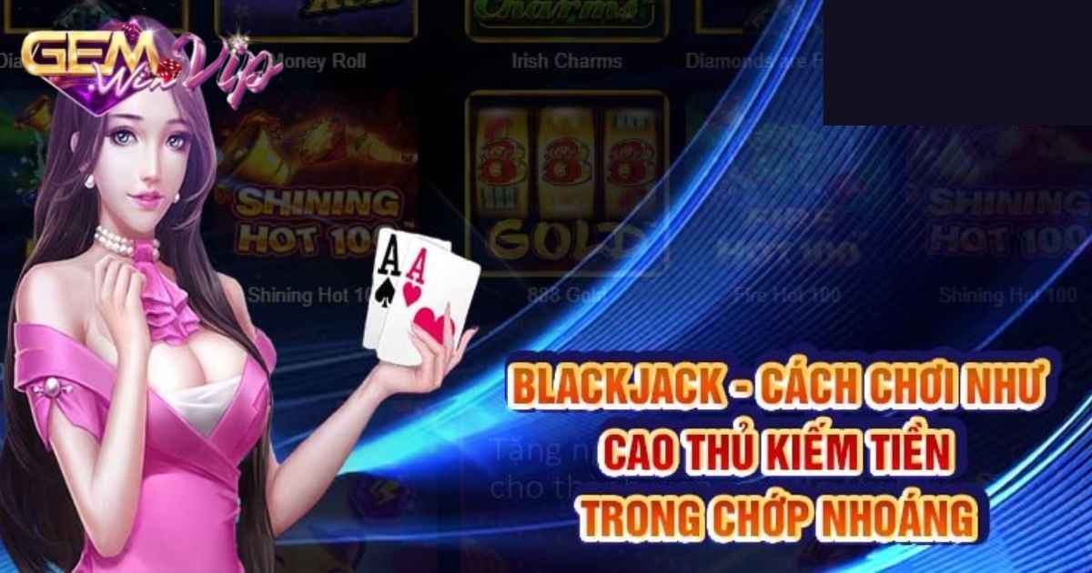 Lưu ý cho cược thủ mới chơi bài blackjack