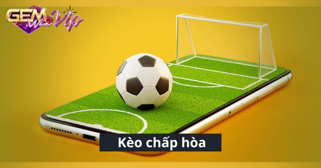 Kèo Chấp Hòa Là Gì? Bật Mí Mẹo Bắt Kèo Luôn Thắng Từ Cao Thủ