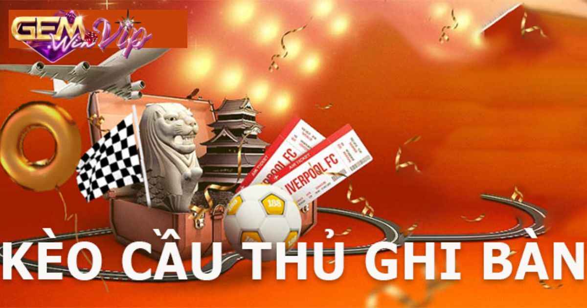 Kèo cầu thủ ghi bàn là gì?