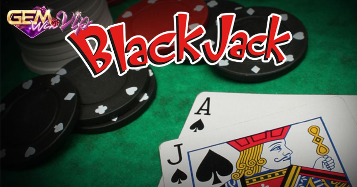 Thông tin về bài blackjack ai cũng cần biết